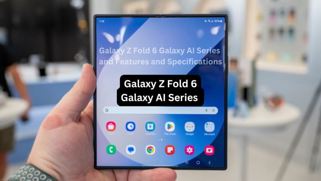 Galaxy Z Fold 6 Galaxy AI Series and Features and Specifications